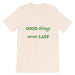 T-Shirt Unisex Good Things Never Last - Scattando Verkleedhuis