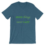 T-Shirt Unisex Good Things Never Last - Scattando Verkleedhuis