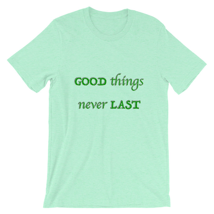 T-Shirt Unisex Good Things Never Last - Scattando Verkleedhuis