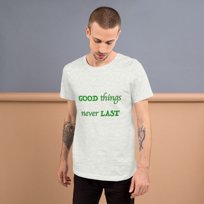 T-Shirt Unisex Good Things Never Last - Scattando Verkleedhuis