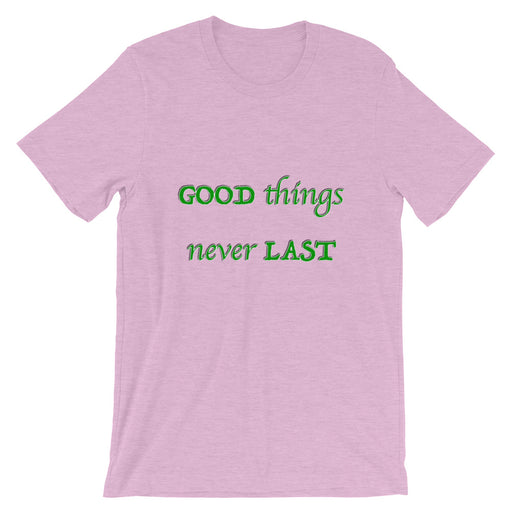 T-Shirt Unisex Good Things Never Last - Scattando Verkleedhuis